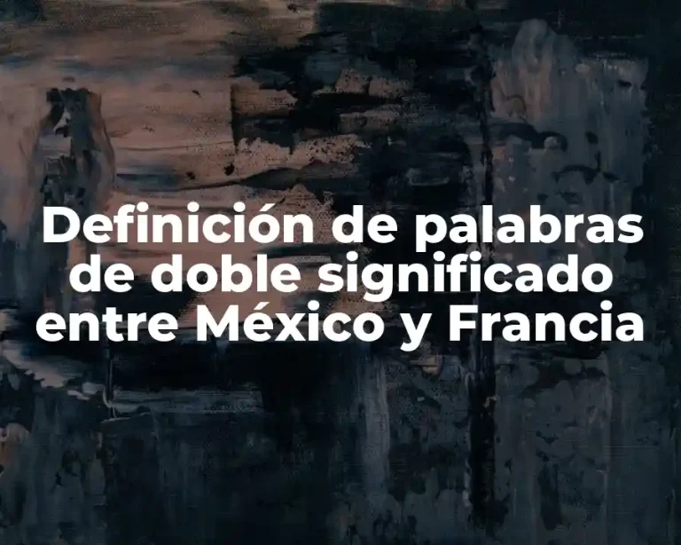Definición de palabras de doble significado entre México y Francia