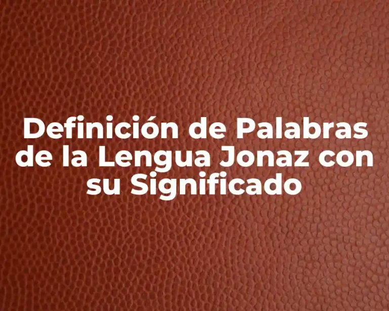 Definición de Palabras de la Lengua Jonaz con su Significado