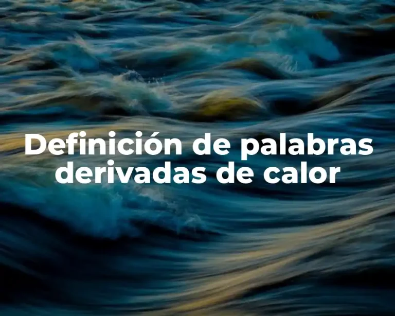 Definición de palabras derivadas de calor