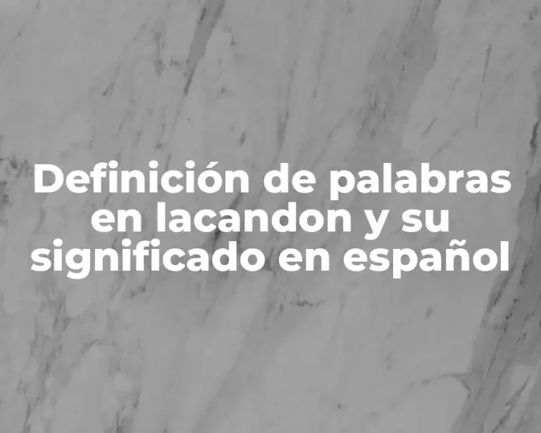 Definición de palabras en lacandon y su significado en español