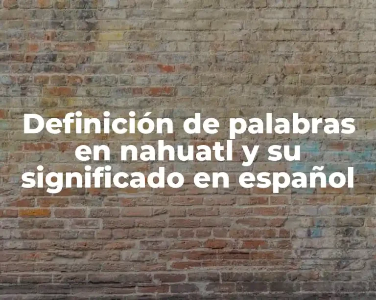 Definición de palabras en nahuatl y su significado en español