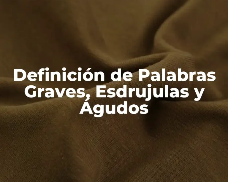 Definición de Palabras Graves, Esdrujulas y Águdos