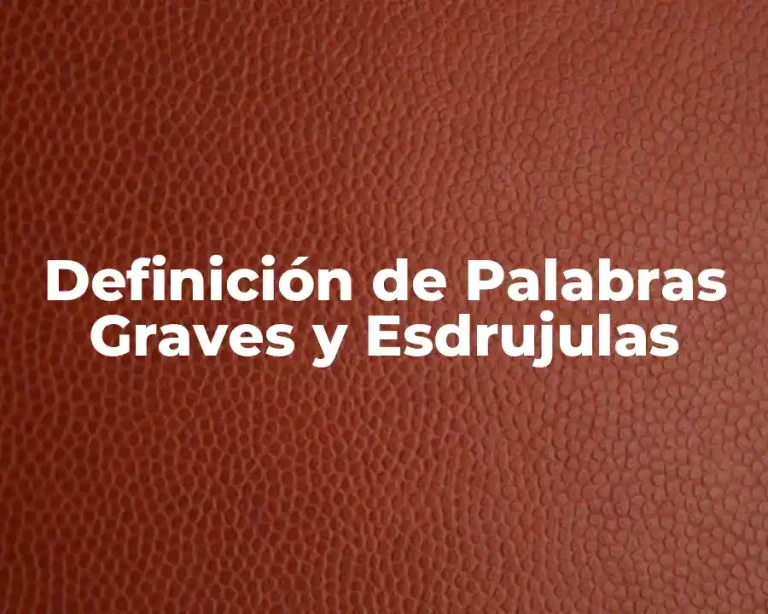 Definición de Palabras Graves y Esdrujulas