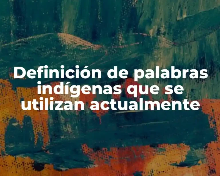Definición de palabras indígenas que se utilizan actualmente