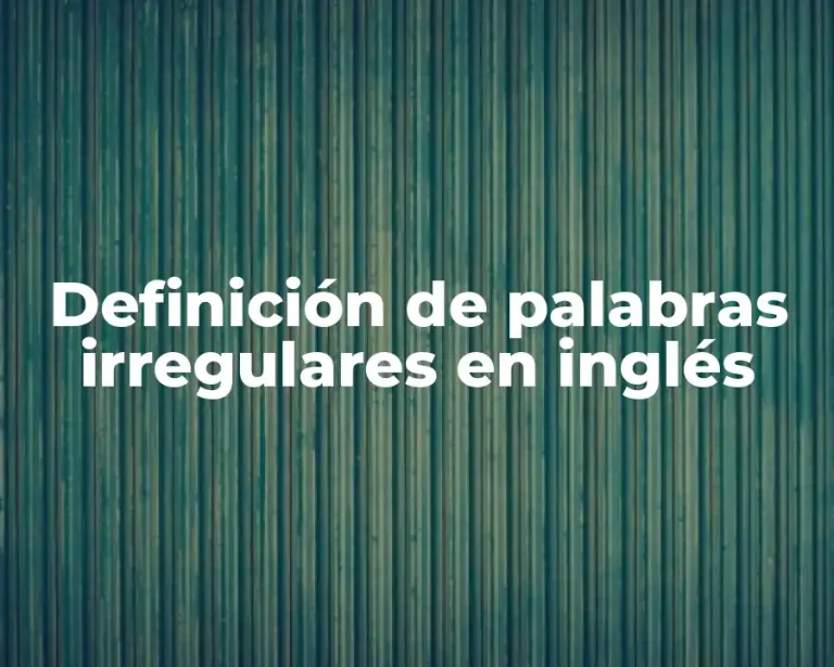 Definición de palabras irregulares en inglés