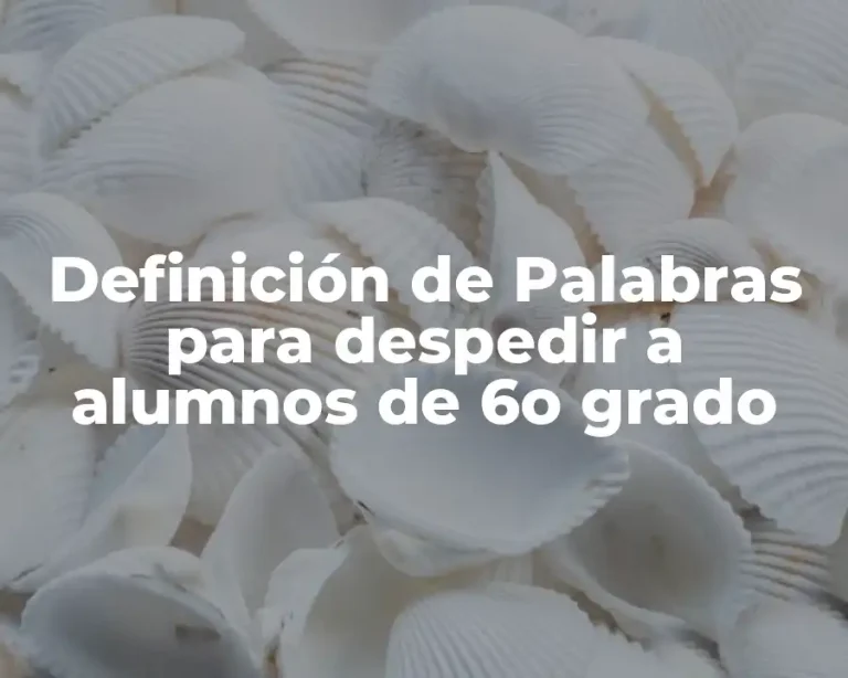 Definición de Palabras para despedir a alumnos de 6o grado