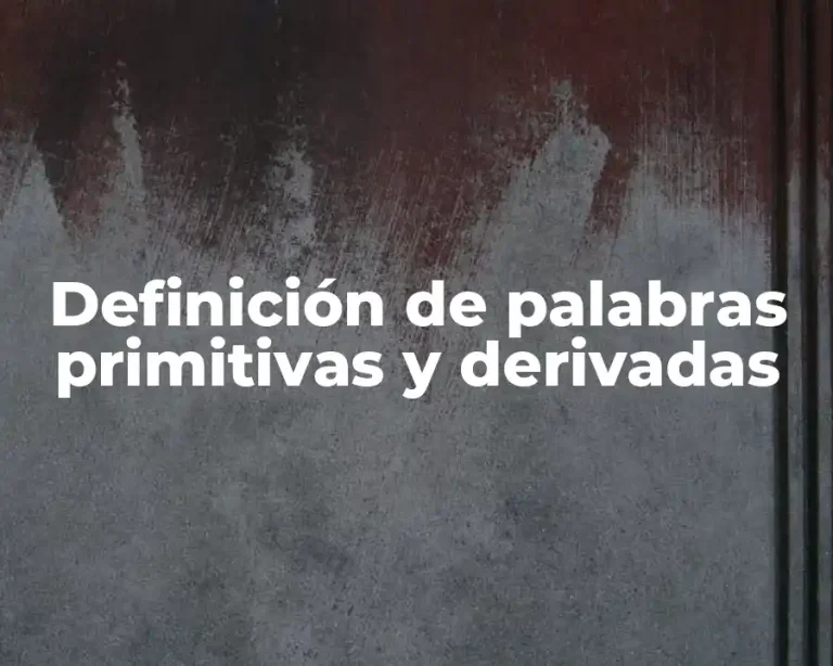 Definición de palabras primitivas y derivadas