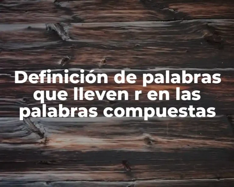 Definición de palabras que lleven r en las palabras compuestas