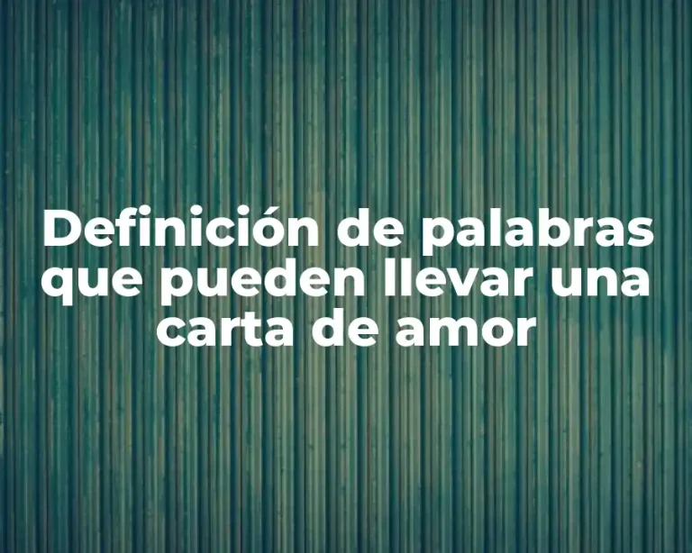 Definición de palabras que pueden llevar una carta de amor