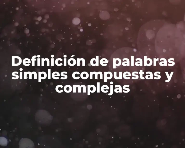Definición de palabras simples compuestas y complejas