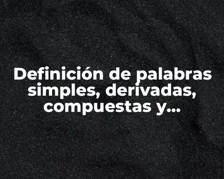 Definición de palabras simples, derivadas, compuestas y parágrafos