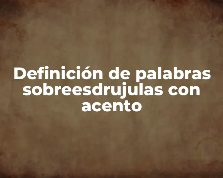 Definición de palabras sobreesdrujulas con acento