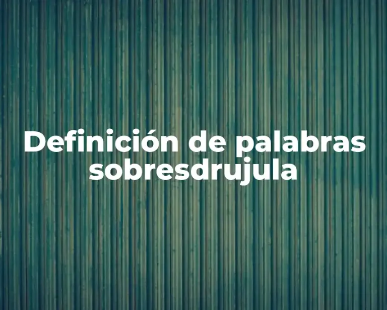 Definición de palabras sobresdrujula