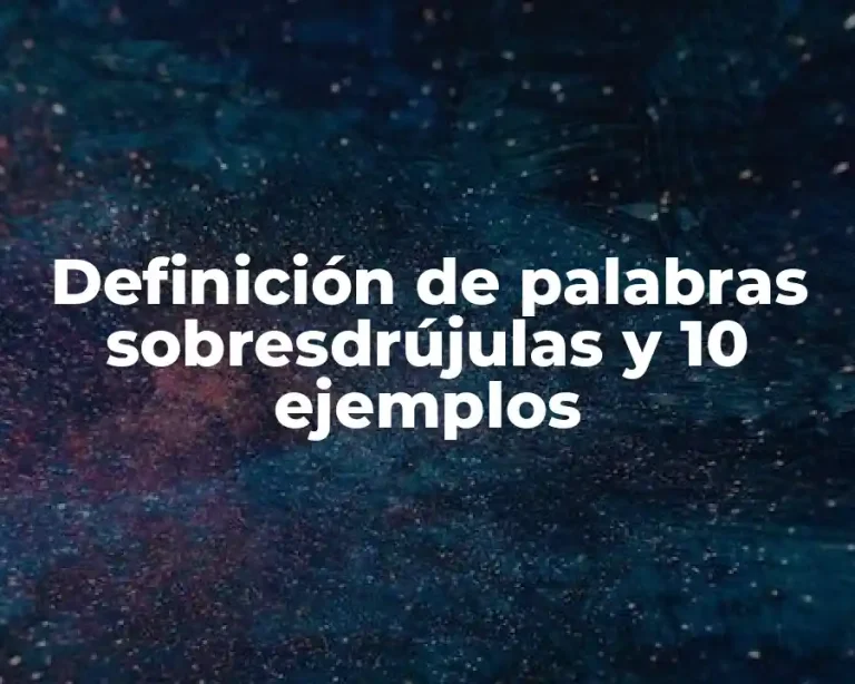Definición de palabras sobresdrújulas y 10 ejemplos