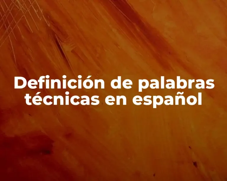 Definición de palabras técnicas en español