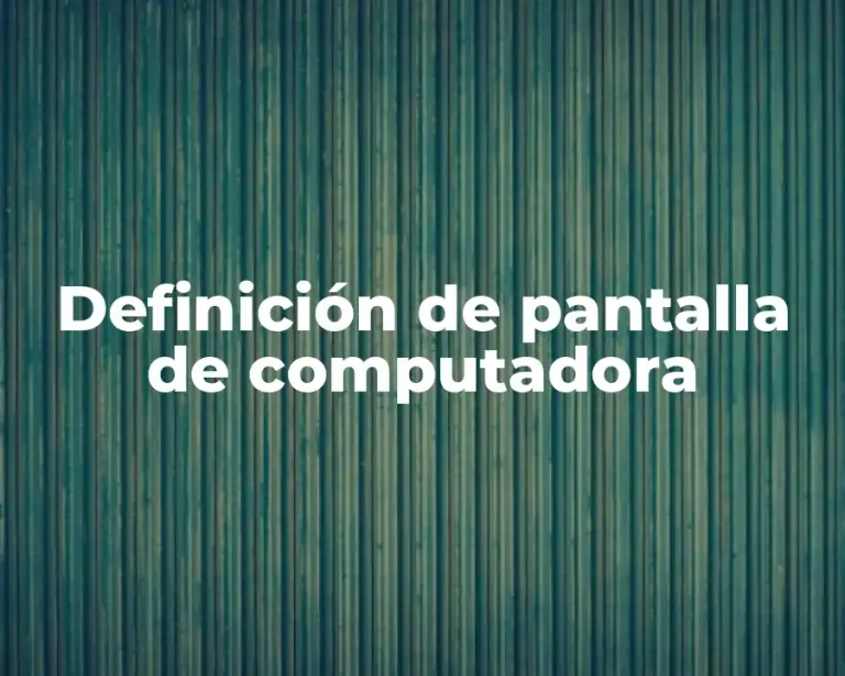 Definición de pantalla de computadora