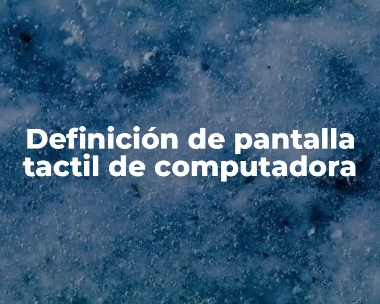 Definición de pantalla tactil de computadora