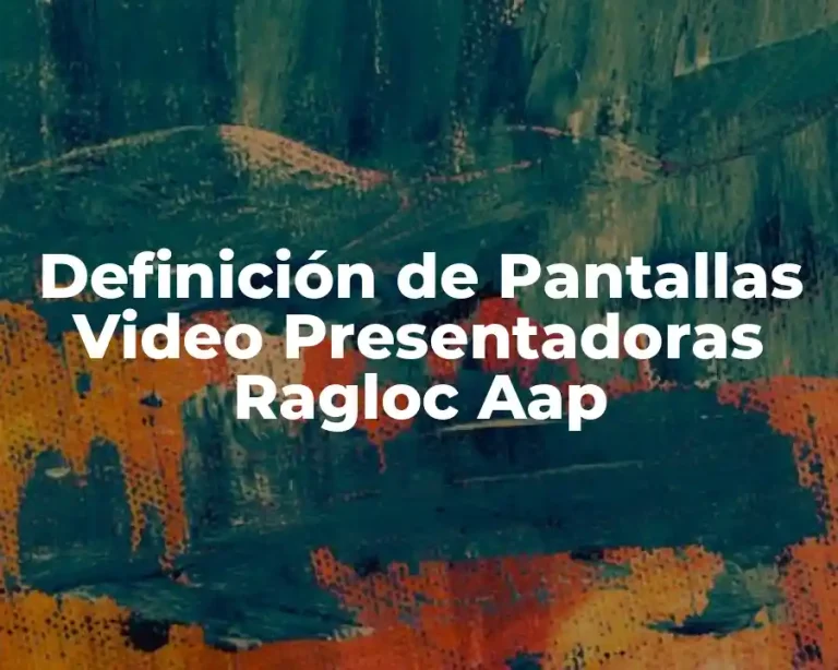 Definición de Pantallas Video Presentadoras Ragloc Aap