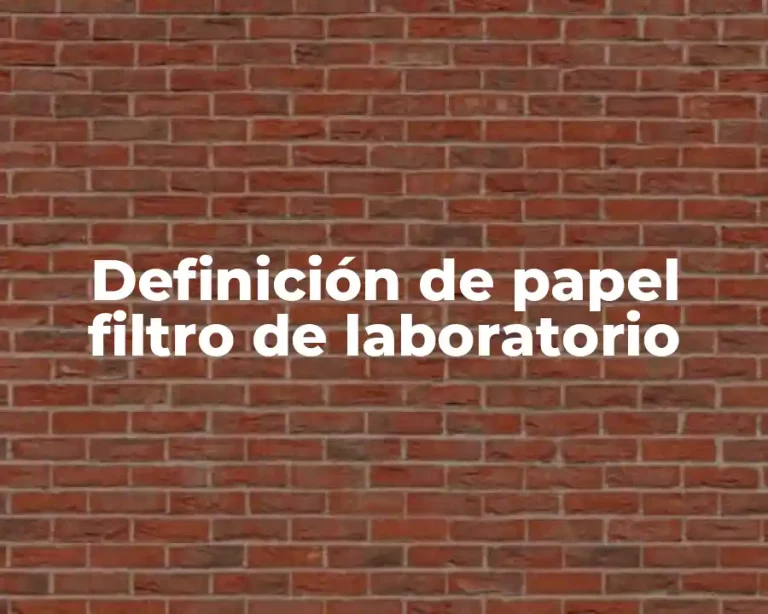 Definición de papel filtro de laboratorio