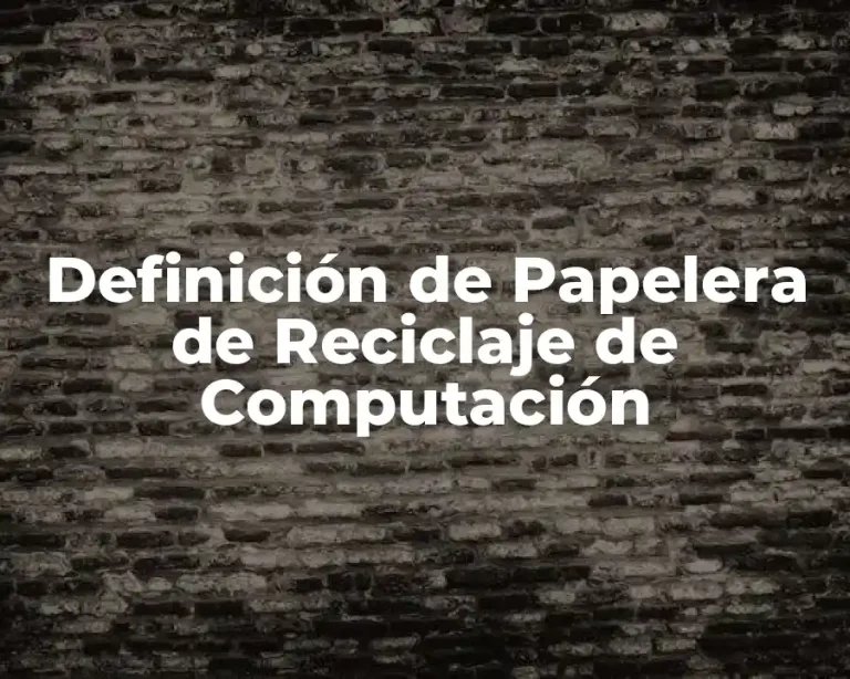 Definición de Papelera de Reciclaje de Computación