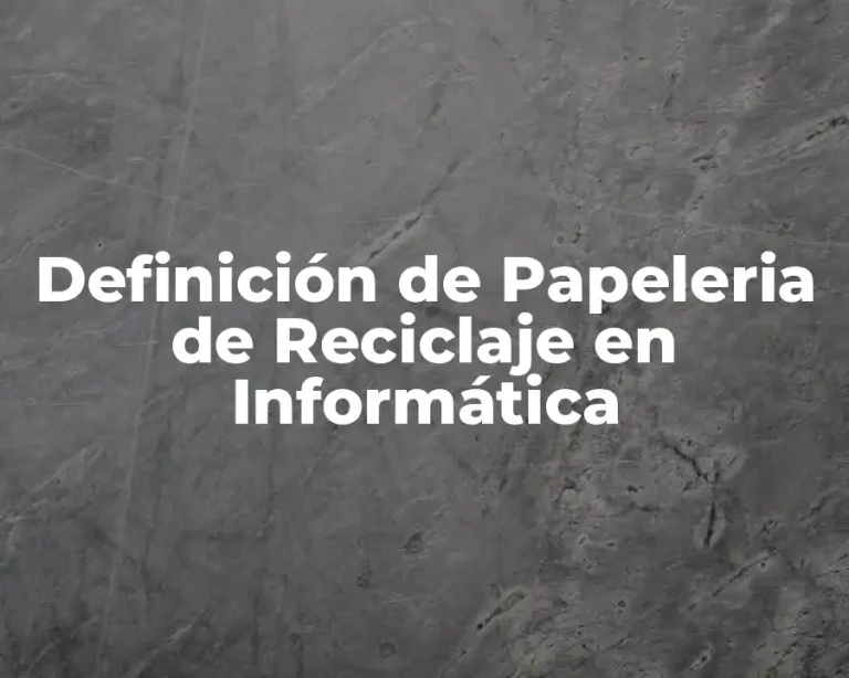 Definición de Papeleria de Reciclaje en Informática