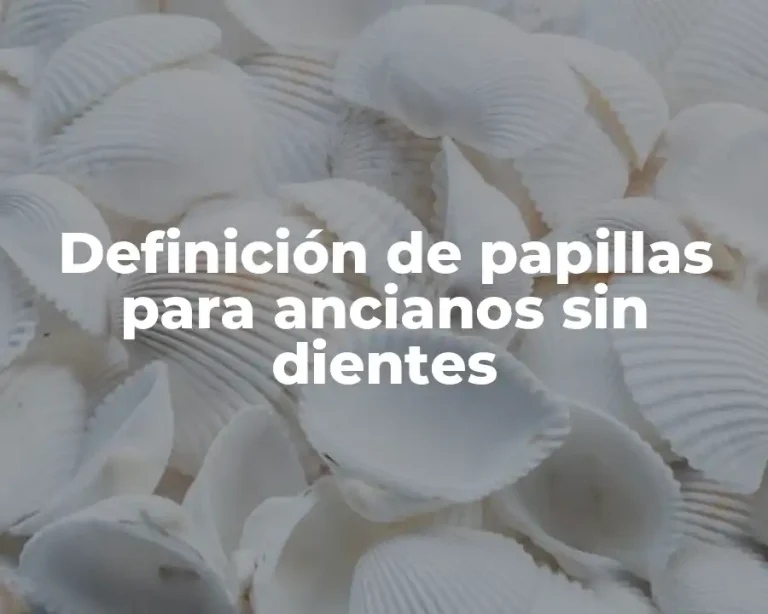 Definición de papillas para ancianos sin dientes