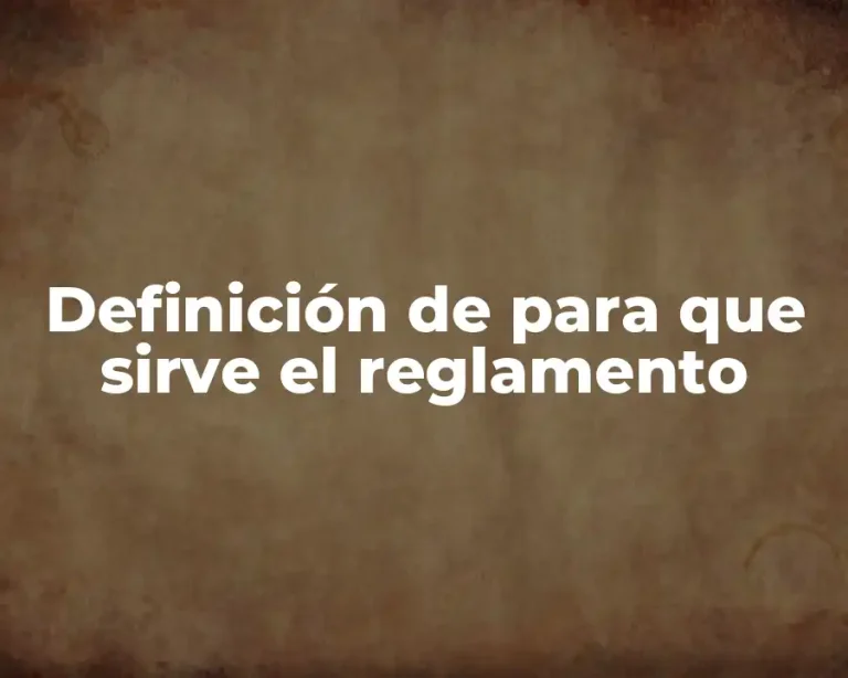 Definición de para que sirve el reglamento