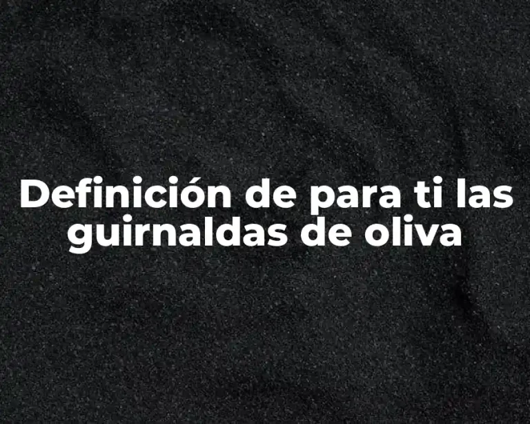 Definición de para ti las guirnaldas de oliva