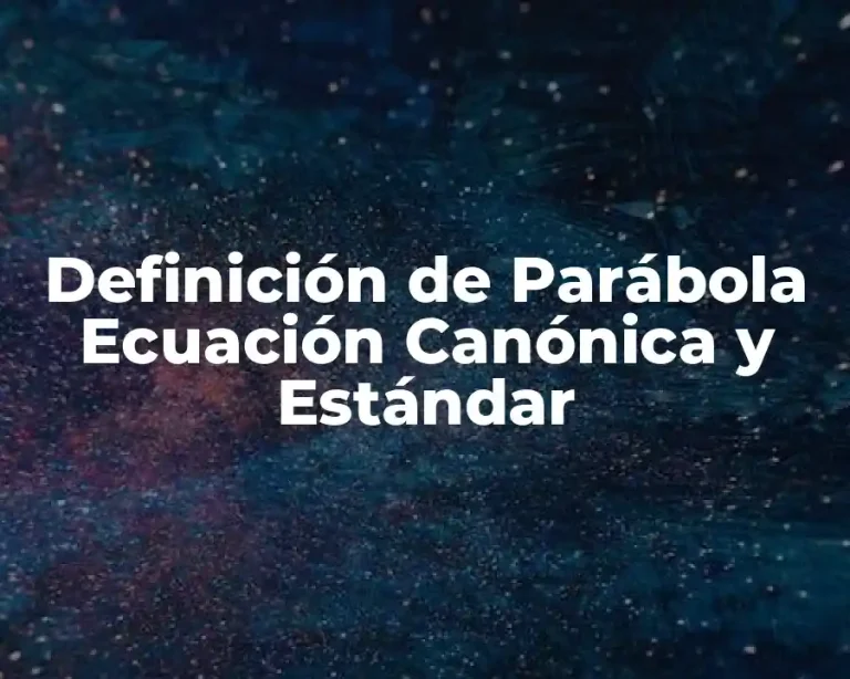 Definición de Parábola Ecuación Canónica y Estándar