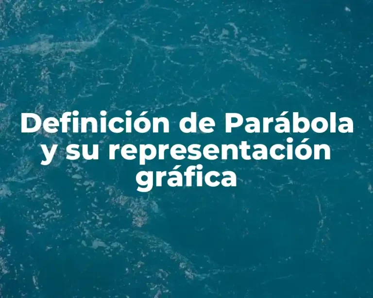 Definición de Parábola y su representación gráfica