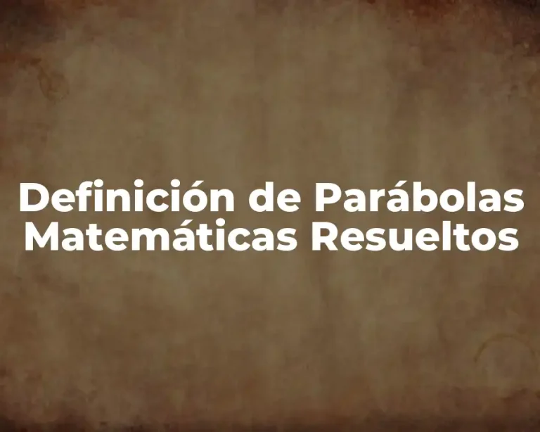 Definición de Parábolas Matemáticas Resueltos