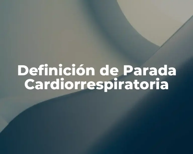Definición de Parada Cardiorrespiratoria