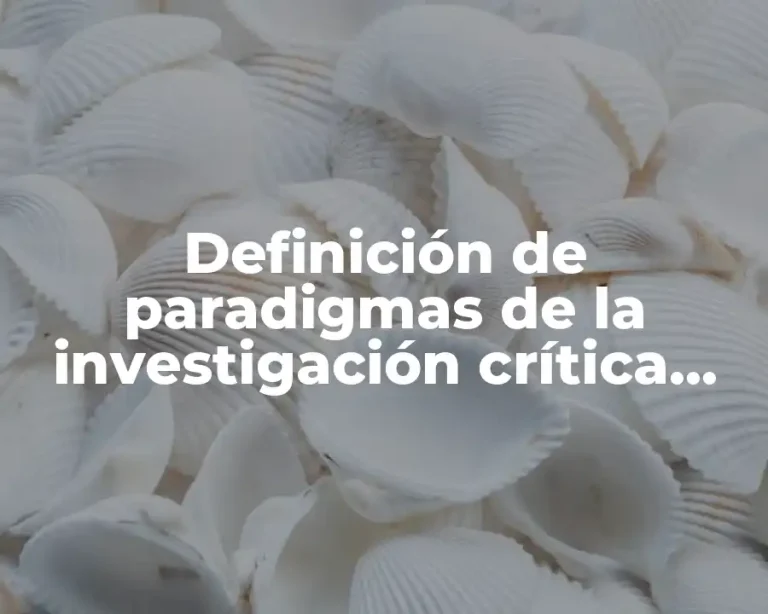 Definición de paradigmas de la investigación crítica, dialéctica y sociocrítica