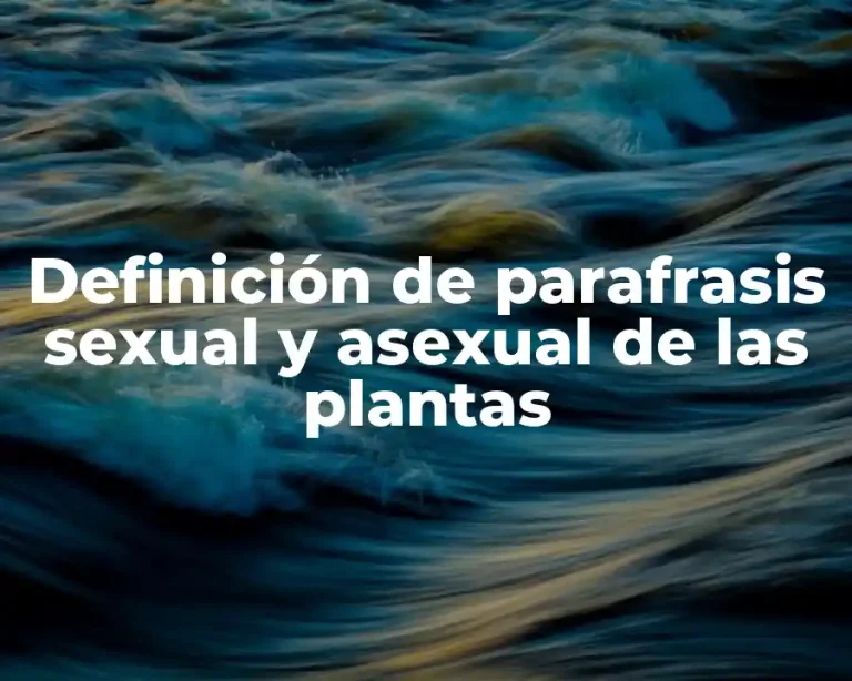 Definición de parafrasis sexual y asexual de las plantas