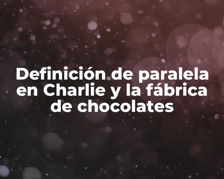 Definición de paralela en Charlie y la fábrica de chocolates