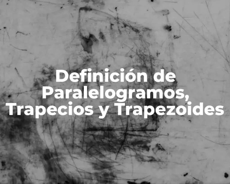 Definición de Paralelogramos, Trapecios y Trapezoides