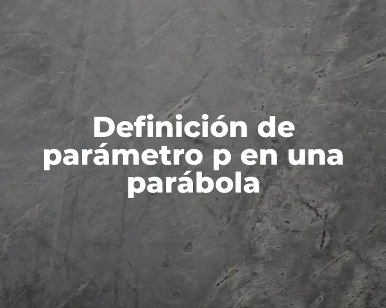 Definición de parámetro p en una parábola