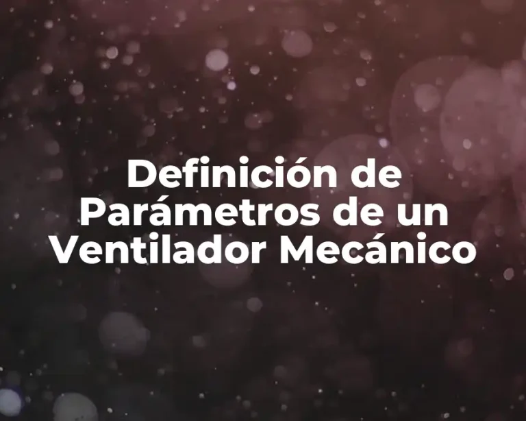 Definición de Parámetros de un Ventilador Mecánico