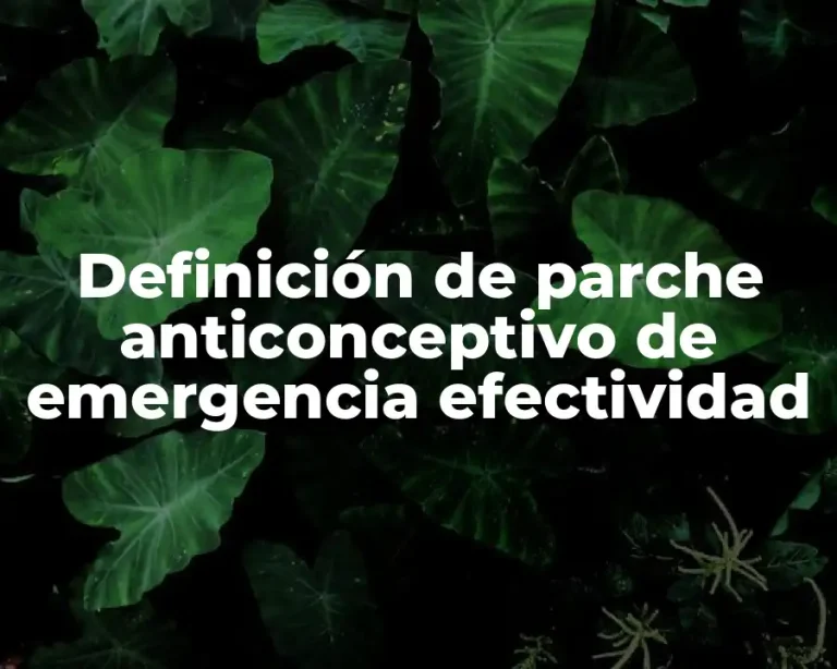 Definición de parche anticonceptivo de emergencia efectividad