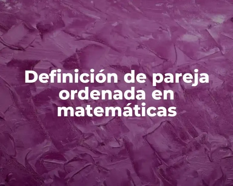 Definición de pareja ordenada en matemáticas