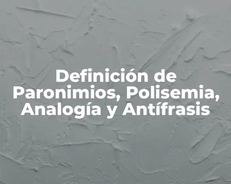 Definición de Paronimios, Polisemia, Analogía y Antífrasis