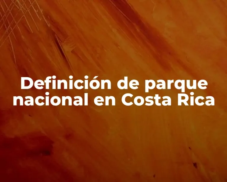Definición de parque nacional en Costa Rica