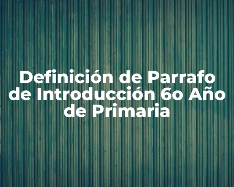 Definición de Parrafo de Introducción 6o Año de Primaria