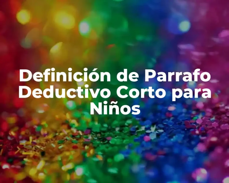 Definición de Parrafo Deductivo Corto para Niños