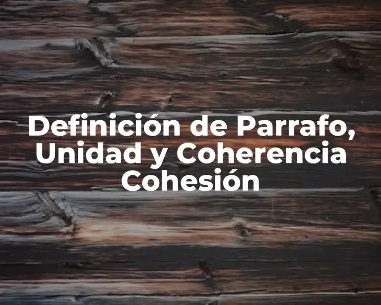 Definición de Parrafo, Unidad y Coherencia Cohesión