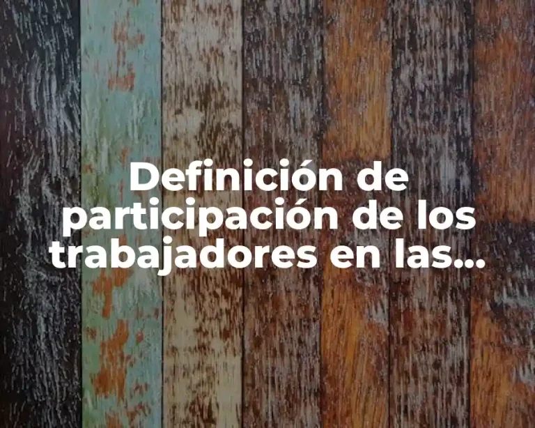 Definición de participación de los trabajadores en las utilidades