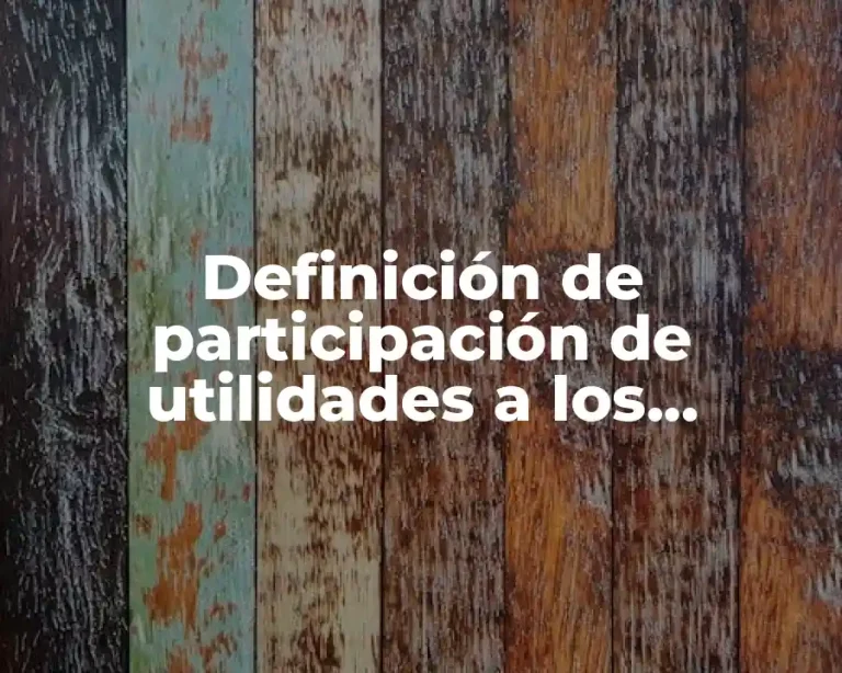 Definición de participación de utilidades a los trabajadores