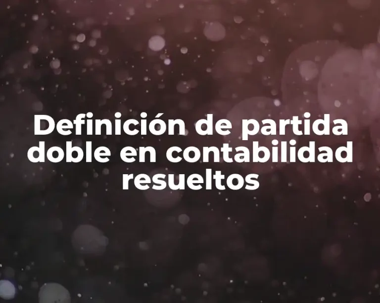 Definición de partida doble en contabilidad resueltos