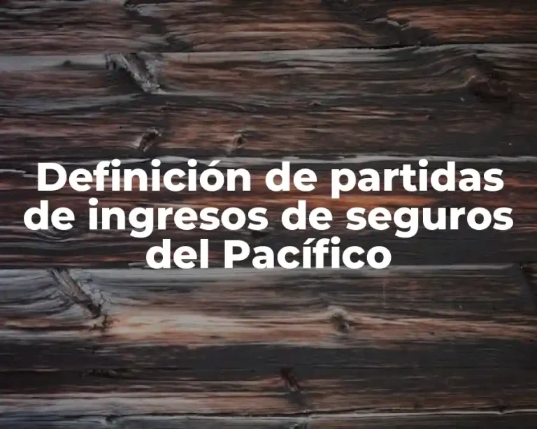 Definición de partidas de ingresos de seguros del Pacífico