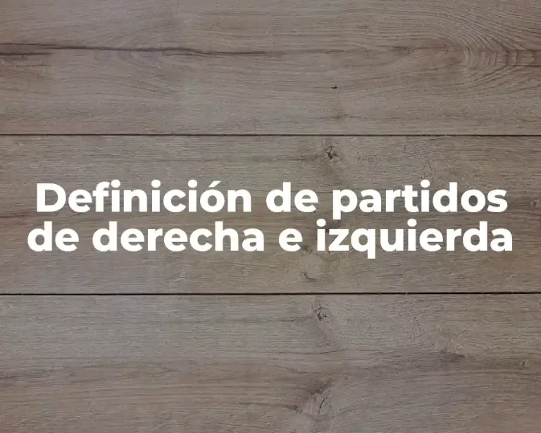 Definición de partidos de derecha e izquierda